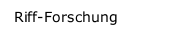 Riff-Forschung